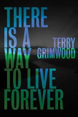 There is a Way to Live Forever - Terry Grimwood - cover