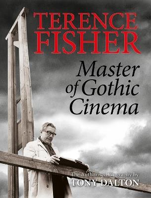 Terence Fisher: Master of Gothic Cinema - Tony Dalton - cover