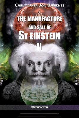 The manufacture and sale of St Einstein - II - Christopher Jon Bjerknes - cover