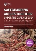 Safeguarding Adults Together under the Care Act 2014: A multi-agency practice guide - Barbara Starns - cover