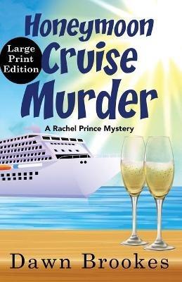 Honeymoon Cruise Murder Large Print Edition: Large Print Edition - Dawn Brookes - cover