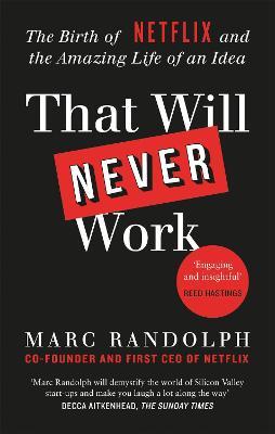 That Will Never Work: The Birth of Netflix by the first CEO and co-founder Marc Randolph - Marc Randolph - cover