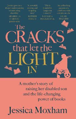 The Cracks that Let the Light In: A mother's story of raising her disabled son and the life-changing power of books - Jessica Moxham - cover