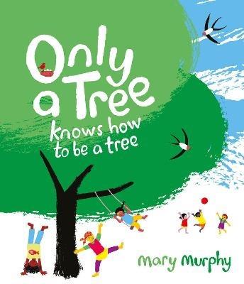 Only a Tree Knows How to Be a Tree - Mary Murphy - cover