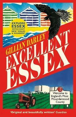 Excellent Essex: In Praise of England's Most Misunderstood County - Gillian Darley - cover