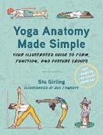 Yoga Anatomy Made Simple: Your Illustrated Guide to Form, Function, and Posture Groups