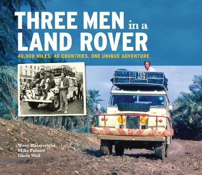Three Men in a Land Rover - Waxy Wainwright,Mike Palmer,Chris Wall - cover