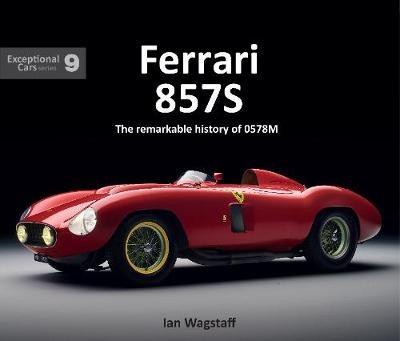 Ferrari 857S: The remarkable history of 0578M - Ian Wagstaff - cover