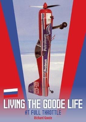 Living The Goode Life: at full throttle - Richard Goode - cover