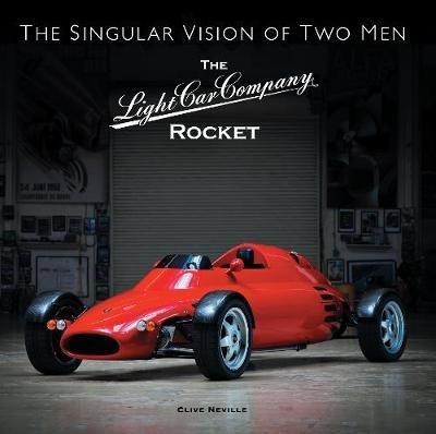 The The Light Car Company Rocket: The Singular Vision of Two Men - Clive Neville - cover