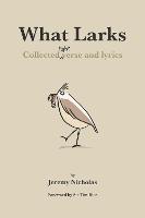 What Larks: Collected Light Verse and Lyrics - Jeremy Nicholas - cover