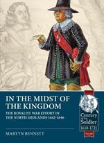 In the Midst of the Kingdom: The Royalist War Effort in the North Midlands, 1642-1646