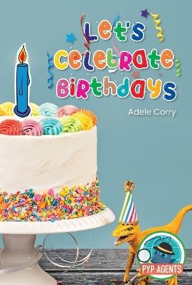 Let's Celebrate Birthdays (PYP Agents Reading Ready) - Adele Corry - cover