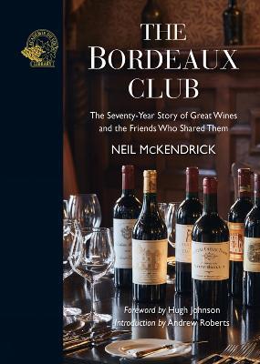 The Bordeaux Club: The convivial adventures of 12 friends and the world's finest wine - Neil McKendrick - cover