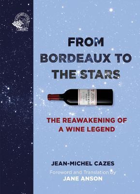 From Bordeaux to the Stars: The Reawakening of a Wine Legend - Jean-Michel Cazes - cover