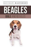 Beagle Bible And Beagles: Your Perfect Beagle Guide Beagle, Beagles, Beagle Puppies, Beagle Dogs, Beagle Breeders, Beagle Care, Beagle Training, Beagle Health, Beagle Behavior, Grooming, Breeding, History and More!