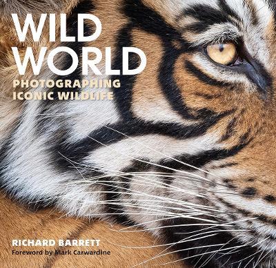 Wild World: Photographing Iconic Wildlife - Richard Barrett - cover