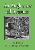 An Angler for all Seasons: The Best of H.T. Sheringham - Hugh Sheringham - cover