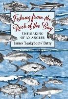 Fishing from the Rock of the Bay: The Making of an Angler - James Batty - cover