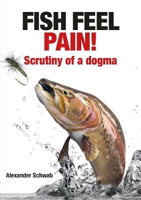 Fish Feel Pain!: Scrutiny of a Dogma - Alexander Schwab - cover