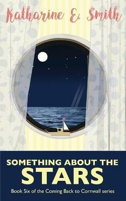 Something About the Stars: Book Six of the Coming Back to Cornwall series - Katharine E Smith - cover