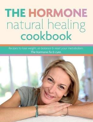 The Hormone Natural Healing Cookbook: Recipes to lose weight, re-balance & reset your metabolism. The hormone fix & cure. - Cooknation - cover