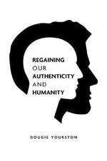 Regaining our authenticity and humanity: A 21st century philosophical challenge