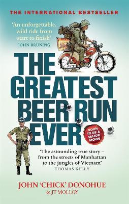 The Greatest Beer Run Ever: A Crazy Adventure in a Crazy War *NOW A MAJOR MOVIE* - J. T. Molloy,John 'Chick' Donohue - cover