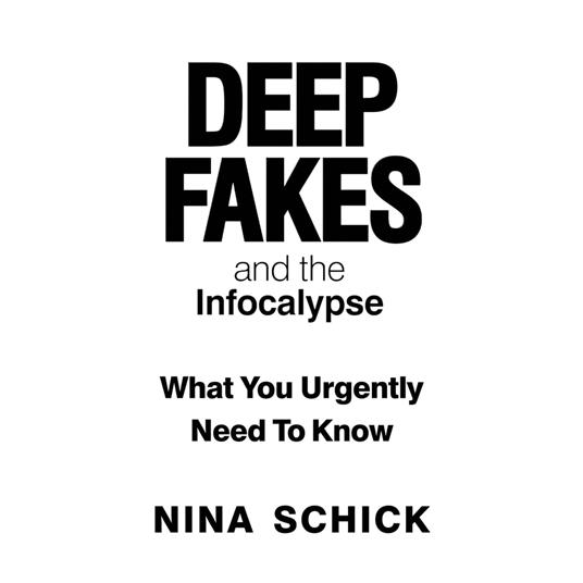 Deep Fakes and the Infocalypse