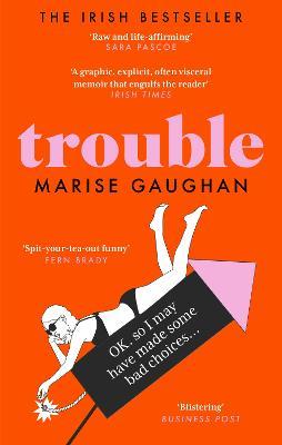 Trouble: A darkly funny true story of self-destruction - Marise Gaughan - cover