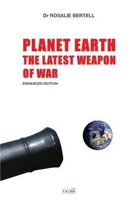 Planet Earth: The Latest Weapon of War - Enhanced Edition - Rosalie Bertell - cover