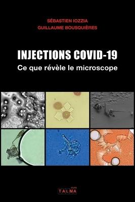 Injections Covid-19 - Ce que r?v?le le microscope - S?bastien Iozzia,Guillaume Bousqui?res - cover