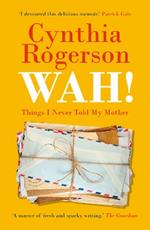 WAH!: Things I Never Told My Mother