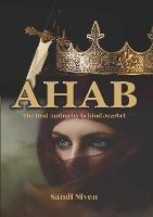 Ahab: The Real Authority Behind Jezebel - Sandi Niven - cover