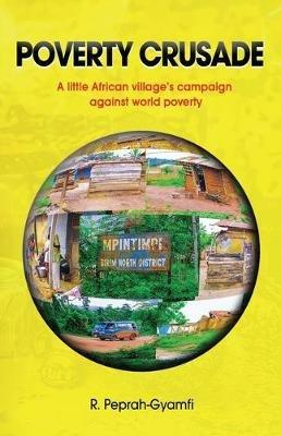 Poverty Crusade: A little African village's campaign against world poverty - Robert Peprah-Gyamfi - cover