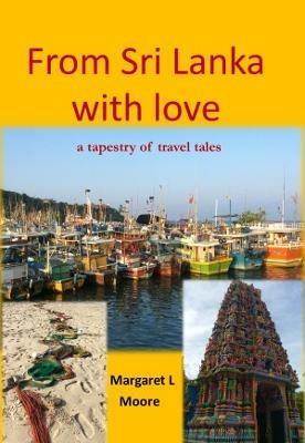 From Sri Lanka with Love: A Tapestry of Travel Tales - Margaret L Moore - cover