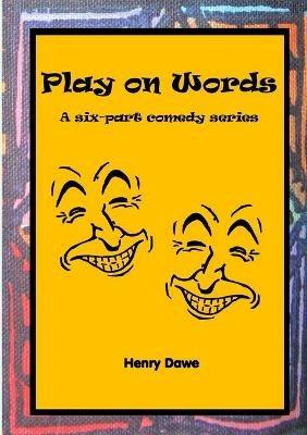 Play on Words: A six-part comedy series - Henry Dawe - cover