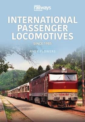 International Passenger Locomotives: Since 1985 - Andy Flowers - cover