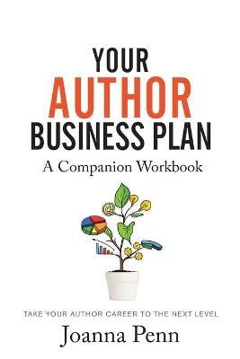 Your Author Business Plan. Companion Workbook: Take Your Author Career To The Next Level - Joanna Penn - cover