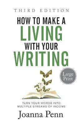 How to Make a Living with Your Writing Third Edition: Turn Your Words into Multiple Streams Of Income - Joanna Penn - cover