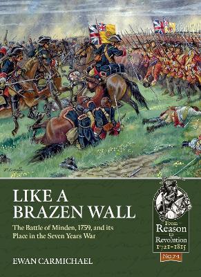 Like a Brazen Wall: The Battle of Minden, 1759, and its Place in the Seven Years War - Ewan Carmichael - cover