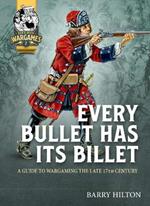 Every Bullet Has its Billet: A Guide to Wargaming the Late 17th Century