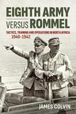 Eighth Army versus Rommel: Tactics, Training and Operations in North Africa 1940-1942