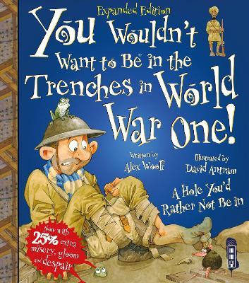 You Wouldn't Want To Be In The Trenches In World War One! - Alex Woolf - cover