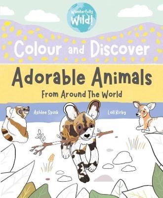 Colour and Discover Adorable Animals Around The World - Loll Kirby - cover