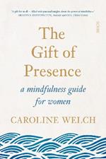 The Gift of Presence: a mindfulness guide for women