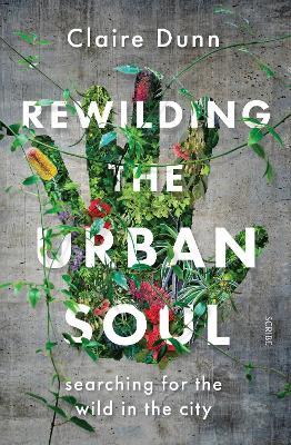 Rewilding the Urban Soul: searching for the wild in the city - Claire Dunn - cover