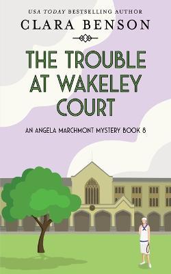 The Trouble at Wakeley Court - Clara Benson - cover