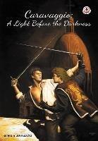 Caravaggio: A Light Before the Darkness - Ken Mora - cover