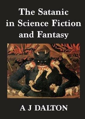 The Satanic in Science Fiction and Fantasy - A J Dalton - cover